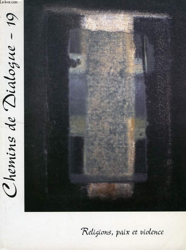 CHEMINS DE DIALOGUE, N 19, JUIN 2002, RELIGIONS, PAIX ET VIOLENCE