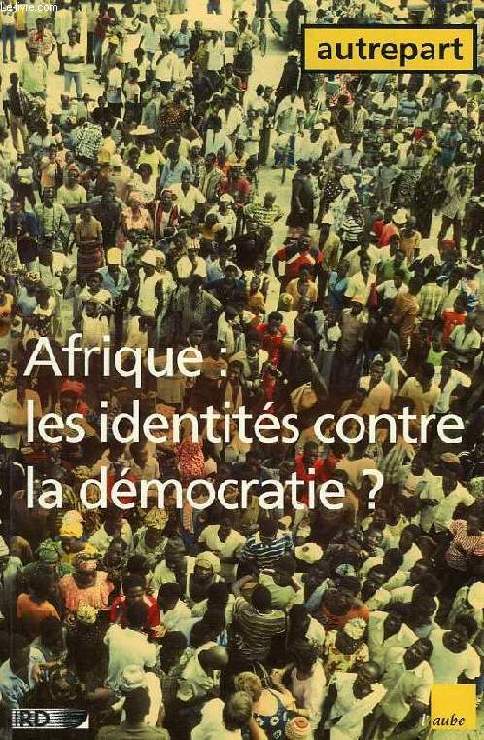 AUTREPART, N 10, AFRIQUE: LES IDENTITES CONTRE LA DEMOCRATIE ?