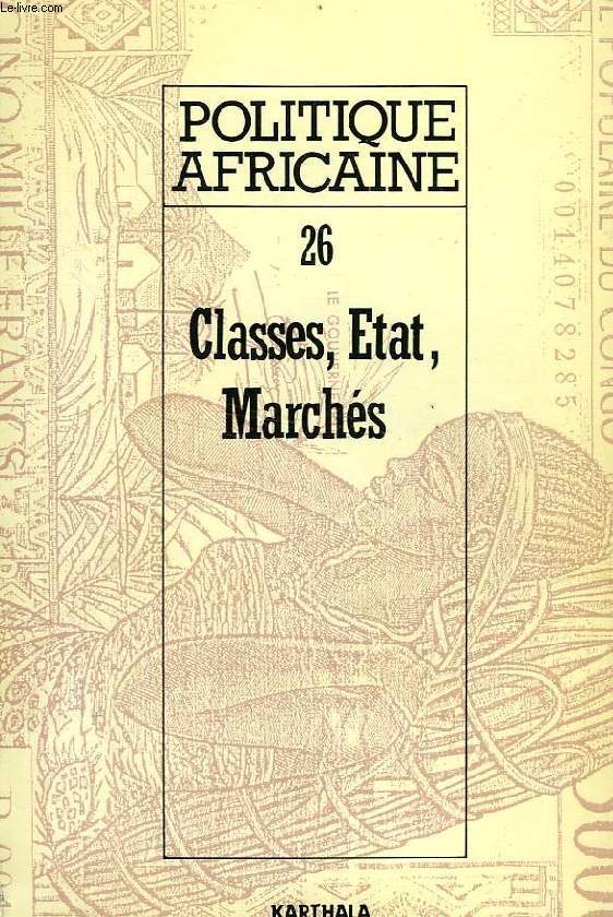 POLITIQUE AFRICAINE, N 26, JUIN 1987, CLASSES, ETAT, MARCHES