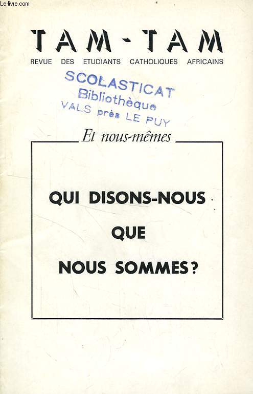 TAM-TAM, N 1, JAN. 1967, ET NOUS-MEMES, QUI DISONS-NOUS QUE NOUS SOMMES ?