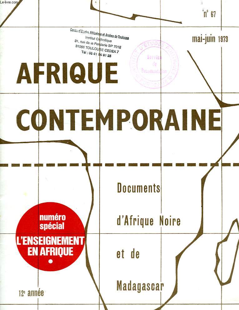 AFRIQUE CONTEMPORAINE, N 67, MAI-JUIN 1973, DOCUMENTS D'AFRIQUE NOIRE ET DE MADAGASCAR, L'ENSEIGNEMENT EN AFRIQUE, N SPECIAL, I.