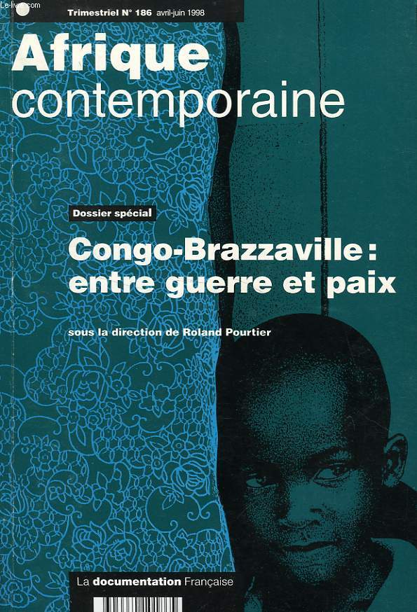 AFRIQUE CONTEMPORAINE, N 186, AVRIL-JUIN 1998, N SPECIAL, CONGO-BRAZZAVILLE: ENTRE GUERRE ET PAIX
