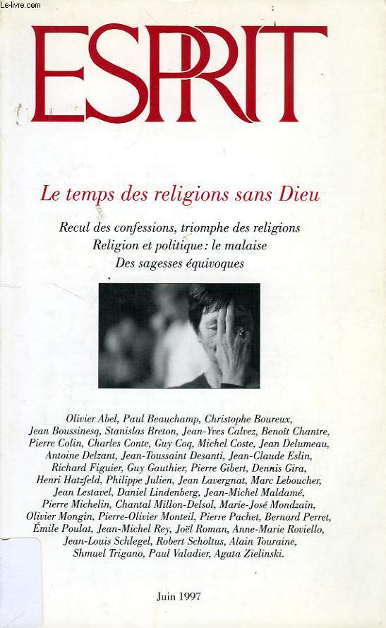 ESPRIT, N 233, JUIN 1997 (Sommaire: Le temps des religions sans Dieu, Recul des confessions, triomphe des religions. Religion et politique: le malaise. Des sagesses quivoques. Olivier Abel, Paul Beauchamp, Christophe Boureux, Jean Boussinesq...)