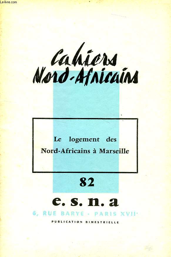 CAHIERS NORD-AFRICAINS, N 82, FEV.-MARS 1961, LE LOGEMENT DES NORD-AFRICAINS A MARSEILLE