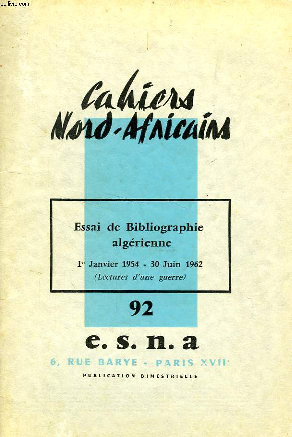 CAHIERS NORD-AFRICAINS, N 92, OCT.-NOV. 1962, ESSAI DE BIBLIOGRAPHIE ALGERIENNE, 1er JAN. 1954 - 30 JUIN 1962 (LECTURES D'UNE GUERRE)