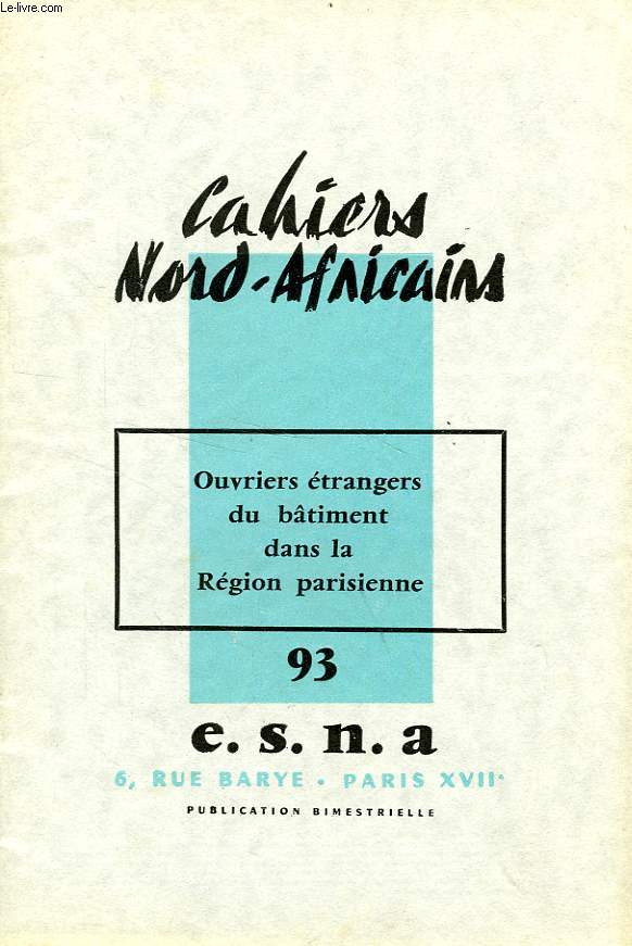 CAHIERS NORD-AFRICAINS, N 93, DEC.-JAN. 1962-1963, OUVRIERS ETRANGERS DU BATIMENT DANS LA REGION PARISIENNE