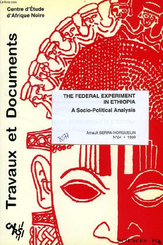 CEAN, TRAVAUX ET DOCUMENTS, N 64, 1999, THE FEDERAL EXPERIMENT IN ETHIOPIA, A SOCIO-POLITICAL ANALYSIS