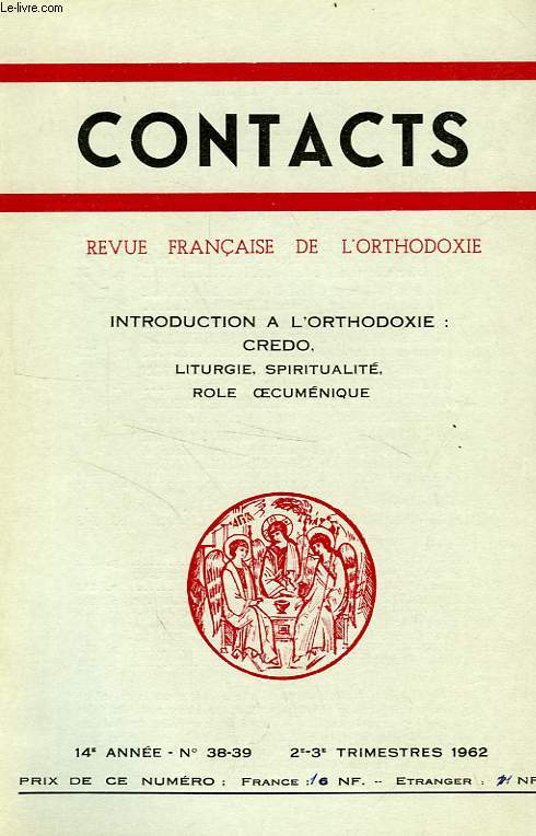 CONTACTS, REVUE FRANCAISE DE L'ORTHODOXIE, 14e ANNEE, N 38-39, 2e-3e TRIM. 1962, INTRODUCTION A L'ORTHODOXIE: CREDO (LITURGIE, SPIRITUALITE, ROLE OECUMENIQUE)