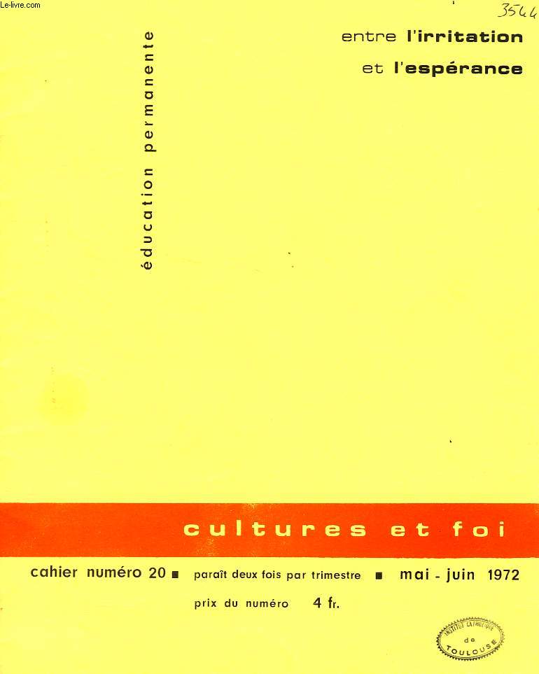 EDUCATION PERMANENTE, CULTURES ET FOI, CAHIER N 20, MAI-JUIN 1972, ENTRE L'IRRITATION ET L'ESPERANCE