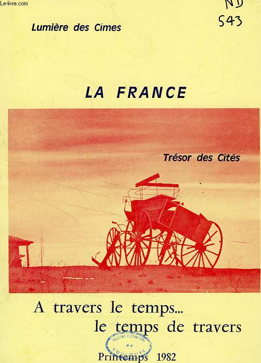 LA FRANCE, LUMIERE DES CIMES, TRESOR DES CITES, N 15, PRINTEMPS 1982, A TRAVERS LE TEMPS... LE TEMPS DE TRAVERS