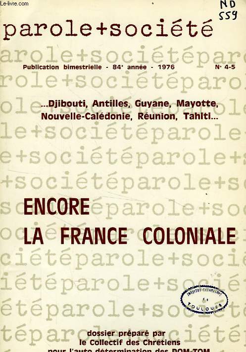 PAROLE ET SOCIETE, 84e ANNEE, N 4-5, 1976, ENCORE LA FRANCE COLONIALE