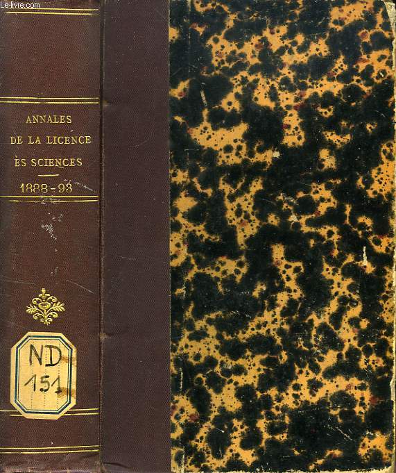 ANNALES DE LA LICENCE ES SCIENCES (MATHEMATIQUES, PHYSIQUES, NATURELLES), SESSIONS DE JUILLET 1888 A NOVEMBRE 1893
