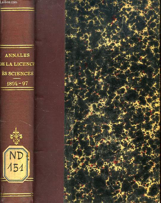 ANNALES DE LA LICENCE ES SCIENCES (MATHEMATIQUES, PHYSIQUES, NATURELLES), SESSIONS DE JUILLET 1894 A NOVEMBRE 1897