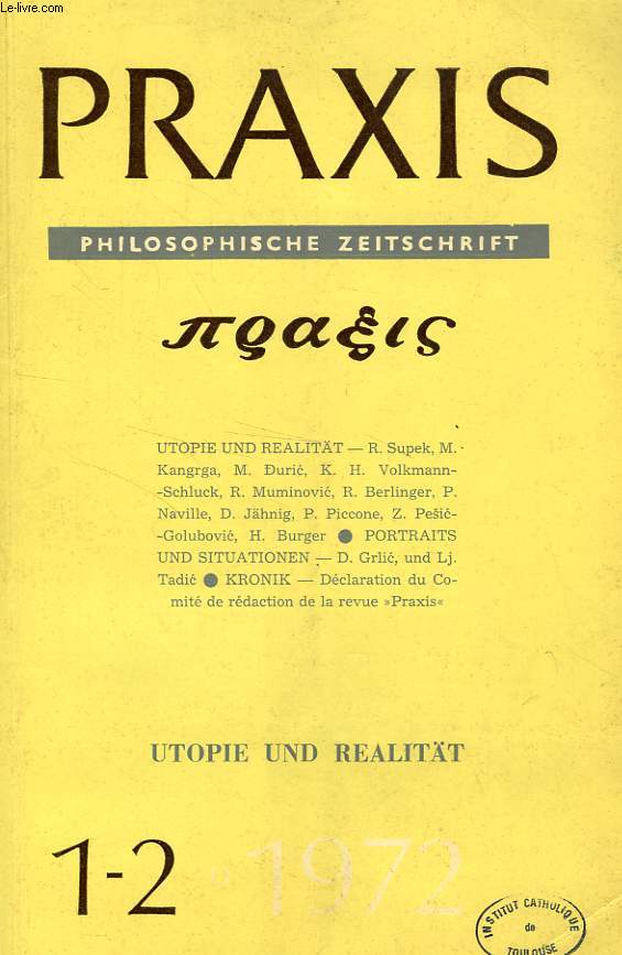 PRAXIS, PHILOSOPHISCHE ZEITSCHRIFT / REVUE PHILOSOPHIQUE, 8e ANNEE, N 1-2, 1er-2e TRIM. 1972, UTOPIE UND REALITT