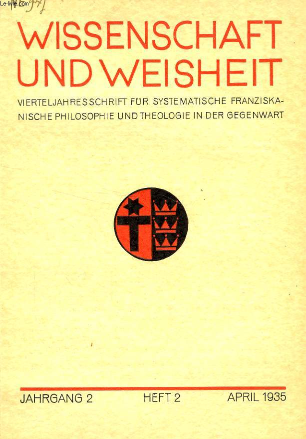 WISSENSCHAFT UND WEISHEIT, JAHRGANG 2, HEFT 2, APRIL 1935, VIERTELJAHRESSCHRIFT FUR SYSTEMATISCHE FRANZISKANISCHE PHILOSOPHIE UND THEOLOGIE IN DER GEGENWART