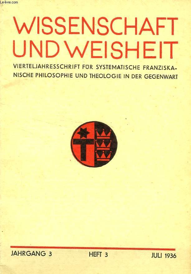 WISSENSCHAFT UND WEISHEIT, JAHRGANG 3, HEFT 3, JULI 1936, VIERTELJAHRESSCHRIFT FUR SYSTEMATISCHE FRANZISKANISCHE PHILOSOPHIE UND THEOLOGIE IN DER GEGENWART