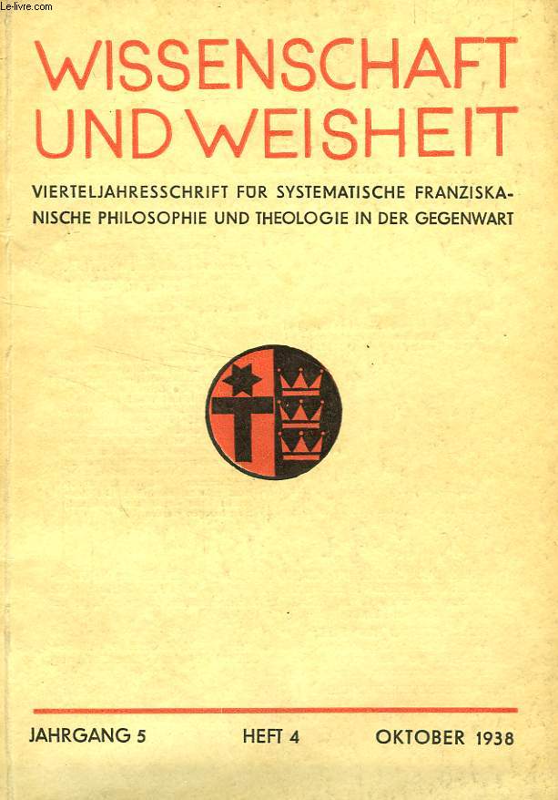 WISSENSCHAFT UND WEISHEIT, JAHRGANG 5, HEFT 4, OKT. 1938, VIERTELJAHRESSCHRIFT FUR SYSTEMATISCHE FRANZISKANISCHE PHILOSOPHIE UND THEOLOGIE IN DER GEGENWART