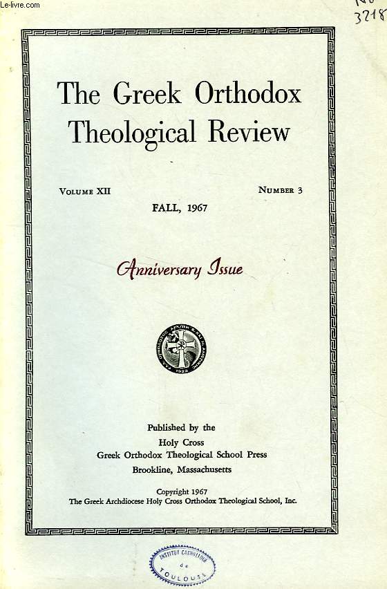 THE GREEK ORTHODOX THEOLOGICAL REVIEW, VOL. XII, N 3, FALL 1967, ANNIVERSARY ISSUE