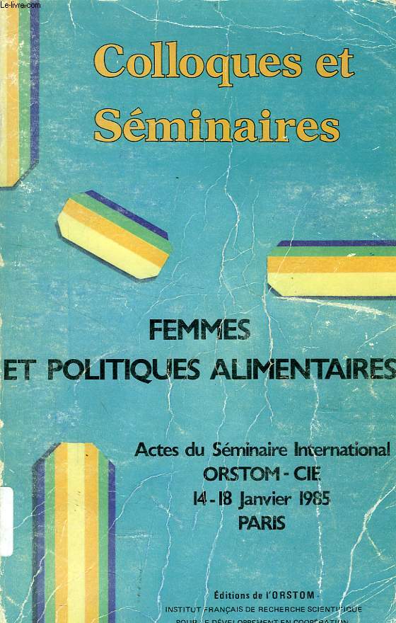 FEMMES ET POLITIQUES ALIMENTAIRES, ACTES DU SEMINAIRE INTERNATIONAL ORSTOM - CIE, JAN. 1985, PARIS