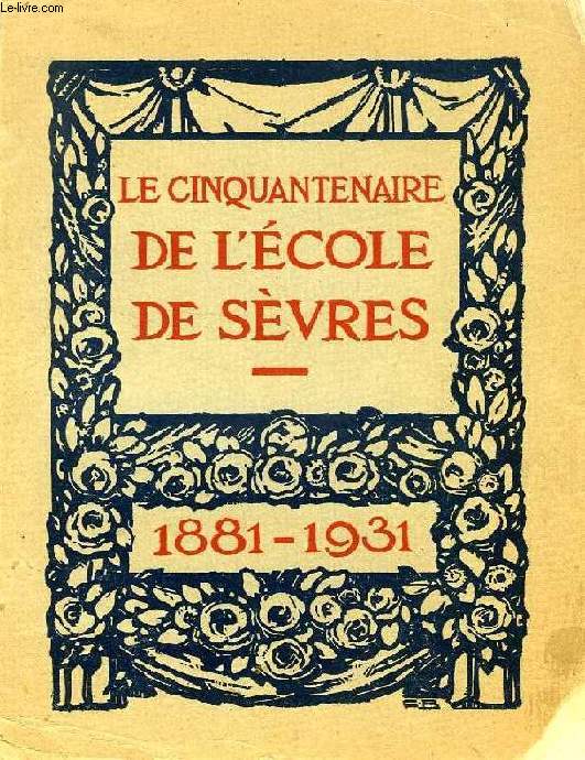 LE CINQUANTENAIRE DE L'ECOLE NORMALE SUPERIEURE DE SEVRES, 1881-1931