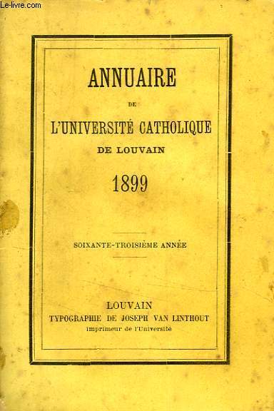 ANNUAIRE DE L'UNIVERSITE CATHOLIQUE DE LOUVAIN, 63e ANNEE, 1899