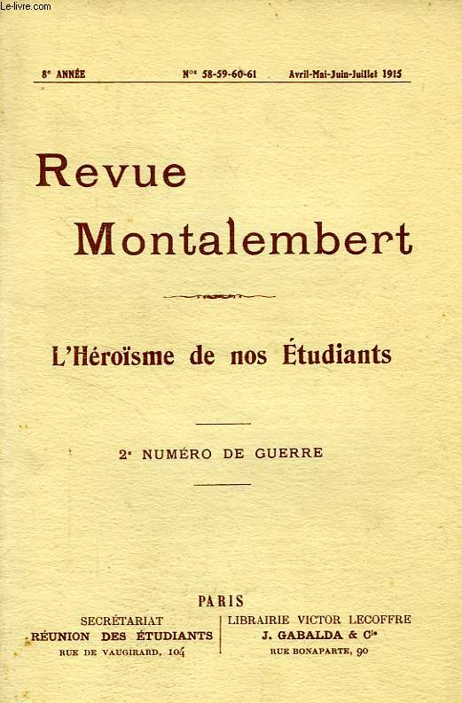 REVUE MONTALEMBERT, 8e ANNEE, N 58-59-60-61, AVRIL-JUILLET 1915, 2e NUMERO DE GUERRE, L'HEROISME DE NOS ETUDIANTS
