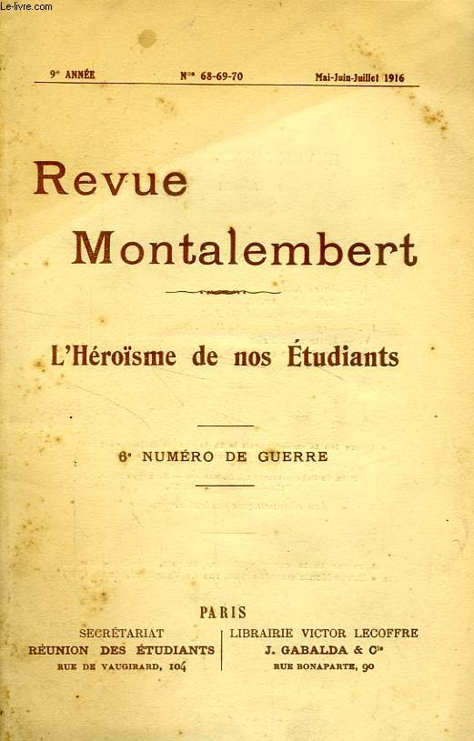 REVUE MONTALEMBERT, 9e ANNEE, N 68-69-70, MAI-JUILLET 1916, 6e NUMERO DE GUERRE, L'HEROISME DE NOS ETUDIANTS