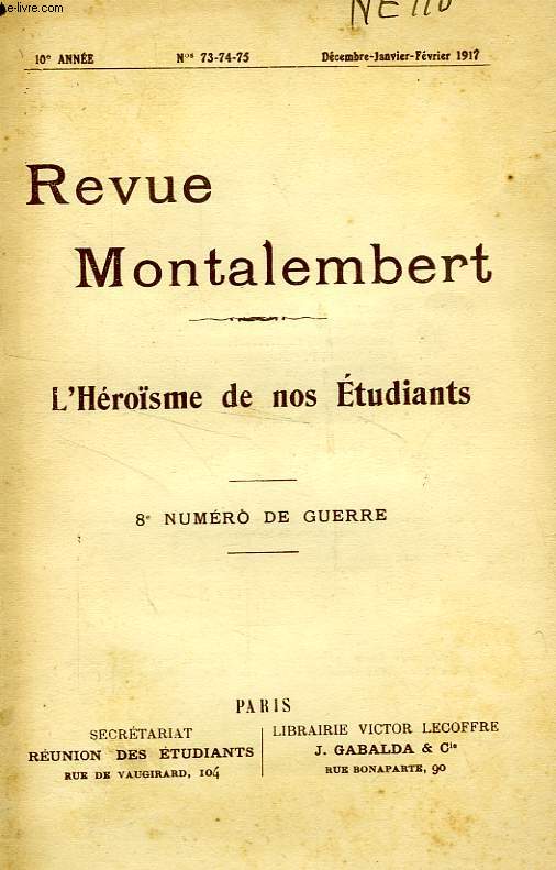 REVUE MONTALEMBERT, 10e ANNEE, N 73-74-75, DEC.-FEV. 1916-1917, 8e NUMERO DE GUERRE, L'HEROISME DE NOS ETUDIANTS