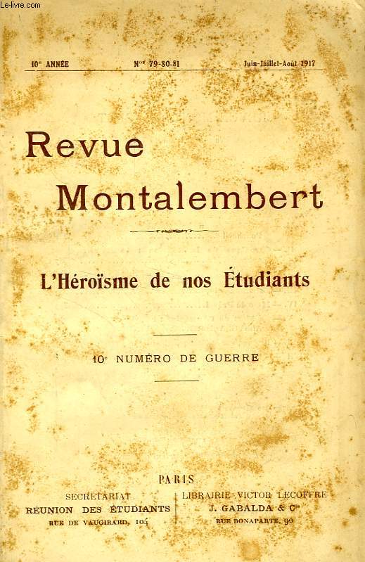 REVUE MONTALEMBERT, 10e ANNEE, N 79-80-81, JUIN-AOUT 1917, 10e NUMERO DE GUERRE, L'HEROISME DE NOS ETUDIANTS