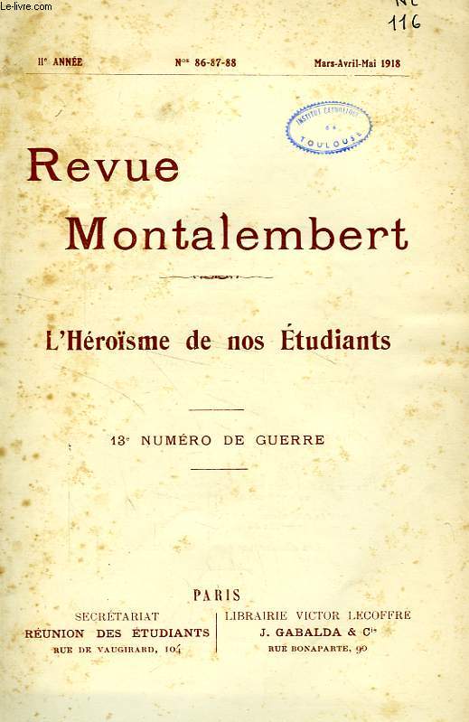 REVUE MONTALEMBERT, 11e ANNEE, N 86-87-88, MARS-MAI 1918, 13e NUMERO DE GUERRE, L'HEROISME DE NOS ETUDIANTS