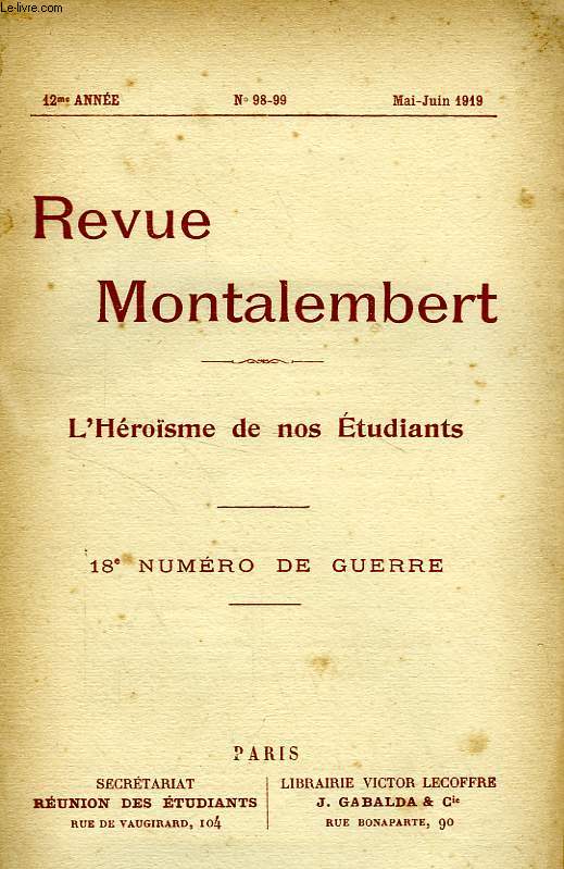 REVUE MONTALEMBERT, 12e ANNEE, N 98-99, MAI-JUIN 1919, 18e NUMERO DE GUERRE, L'HEROISME DE NOS ETUDIANTS