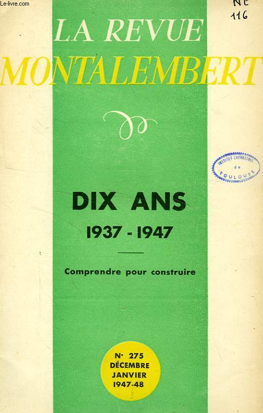 REVUE MONTALEMBERT, N 275, DEC.-JAN. 1947-1948, DIX ANS, 1937-1947, COMPRENDRE POUR CONSTRUIRE