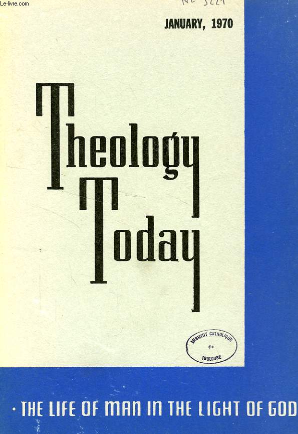 THEOLOGY TODAY, VOL. XXVI, N 4, JAN. 1970, THE LIFE OF MAN IN THE LIGHT OF GOD