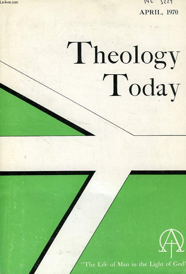 THEOLOGY TODAY, VOL. XXVII, N 1, APRIL 1970, THE LIFE OF MAN IN THE LIGHT OF GOD