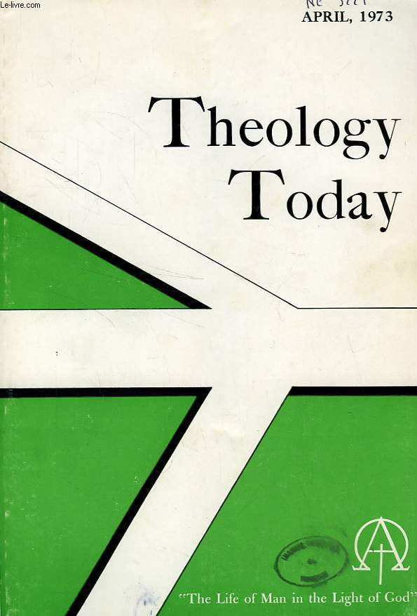 THEOLOGY TODAY, VOL. XXX, N 1, APRIL 1973, THE LIFE OF MAN IN THE LIGHT OF GOD