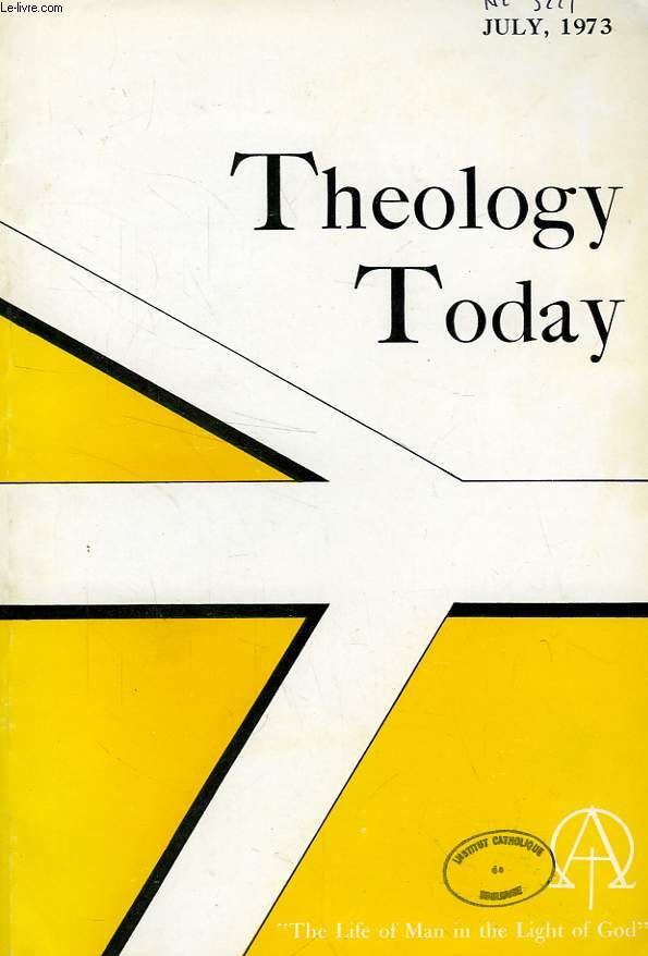 THEOLOGY TODAY, VOL. XXX, N 2, JULY 1973, THE LIFE OF MAN IN THE LIGHT OF GOD