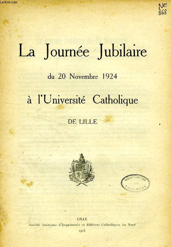 LES FACULTES CATHOLIQUES DE LILLE, 15e ANNEE, LA JOURNEE JUBILAIRE DU 20 NOVEMBRE 1924