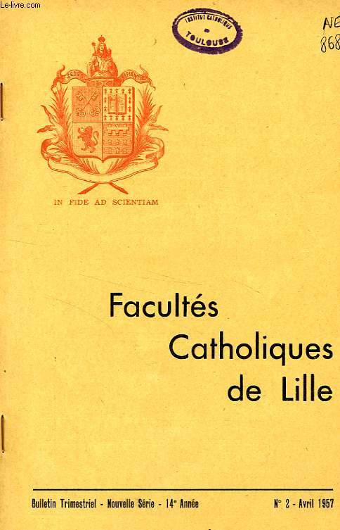 FACULTES CATHOLIQUES DE LILLE, NOUVELLE SERIE, 14e ANNEE, N 2, AVRIL 1957