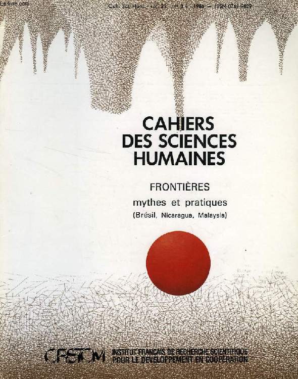 CAHIERS ORSTOM, SCIENCES HUMAINES, VOL. XXII, N 3-4, 1986, FRONTIERES, MYTHES ET PRATIQUES (BRESIL, NICARAGUA, MALAYSIA)