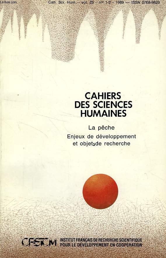 CAHIERS ORSTOM, SCIENCES HUMAINES, VOL. XXV, N 1-2, 1989, LA PECHE, ENJEUX DE DEVELOPPEMENT ET OBJETS DE RECHERCHE