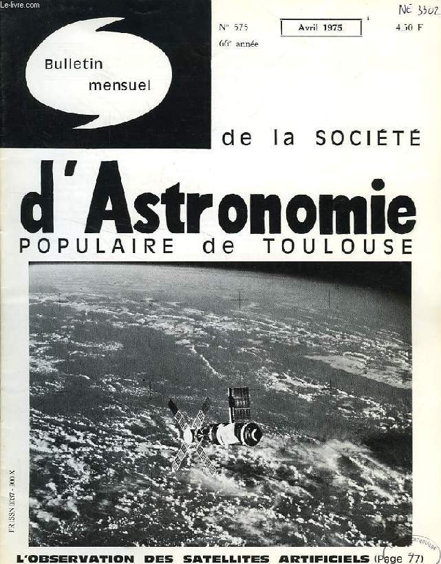 BULLETIN MENSUEL DE LA SOCIETE D'ASTRONOMIE POPULAIRE DE TOULOUSE, 66e ANNEE, N 575, AVRIL 1975