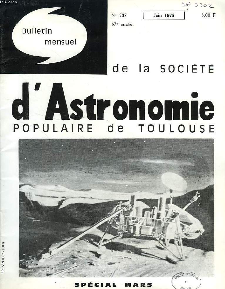 BULLETIN MENSUEL DE LA SOCIETE D'ASTRONOMIE POPULAIRE DE TOULOUSE, 67e ANNEE, N 587, JUIN 1976, SPECIAL MARS