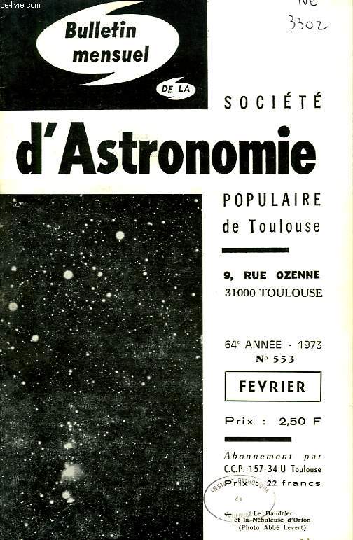 BULLETIN MENSUEL DE LA SOCIETE D'ASTRONOMIE POPULAIRE DE TOULOUSE, 64e ANNEE, N 553, FEV. 1973