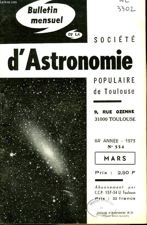 BULLETIN MENSUEL DE LA SOCIETE D'ASTRONOMIE POPULAIRE DE TOULOUSE, 64e ANNEE, N 554, MARS 1973