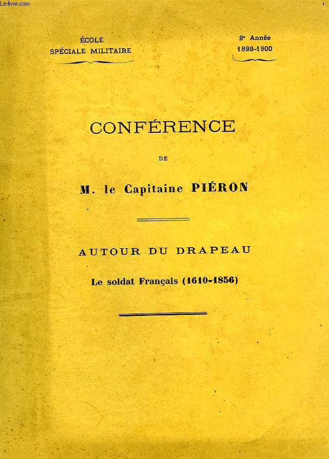 CONFERANCE DE M. LE CAPITAINE PIERON, AUTOUR DU DRAPEAU, LE SOLDAT FRANCAIS (1610-1856)