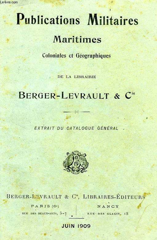 PUBLICATIONS MILITAIRES, MARITIMES, COLONIALES ET GEOGRAPHIQUES DE LA LIBRAIRIE BERGER-LEVRAULT & Cie (EXTRAIT DU CATALOGUE GENERAL)