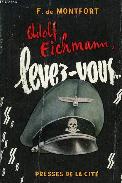 ADOLF EICHMANN LEVEZ-VOUS !