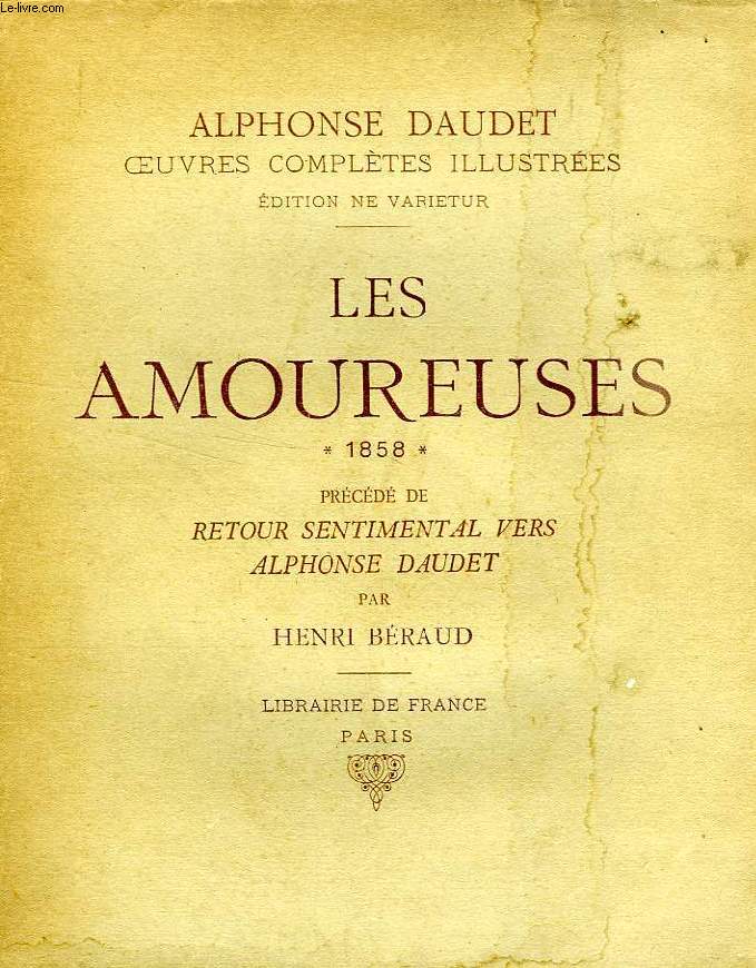LES AMOUREUSES, 1858, PRECEDE DE RETOUR SENTIMENTAL VERS ALPHONSE DAUDET, PAR HENRI BERAUD