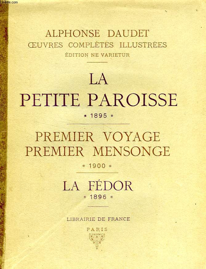 LA PETITE PAROISSE, 1895 / PREMIER VOYAGE, PREMIER MENSONGE, 1900 / LA FEDOR, 1896