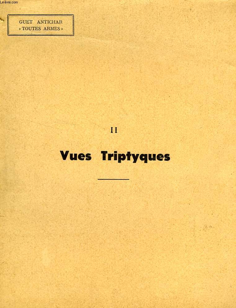 GUET ANTICHAR 'TOUTES ARMES', II, VUES TRIPTYQUES